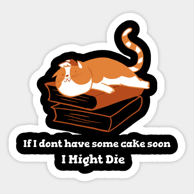 If I don't have some cake soon Sticker by dsbsoni
